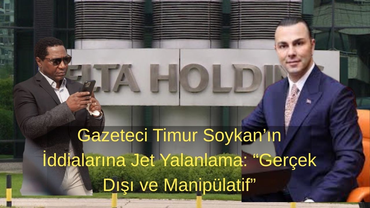 Gazeteci Timur Soykan’ın İddialarına Jet Yalanlama: “Gerçek Dışı ve Manipülatif”