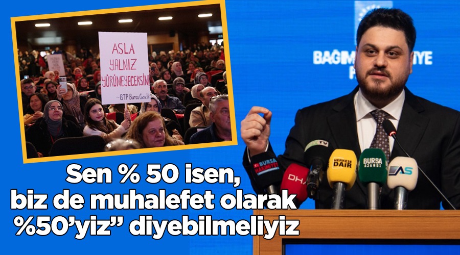 BTP Lideri Hüseyin Baş’tan Muhalefete Çağrı: "Biz de %50’yiz"