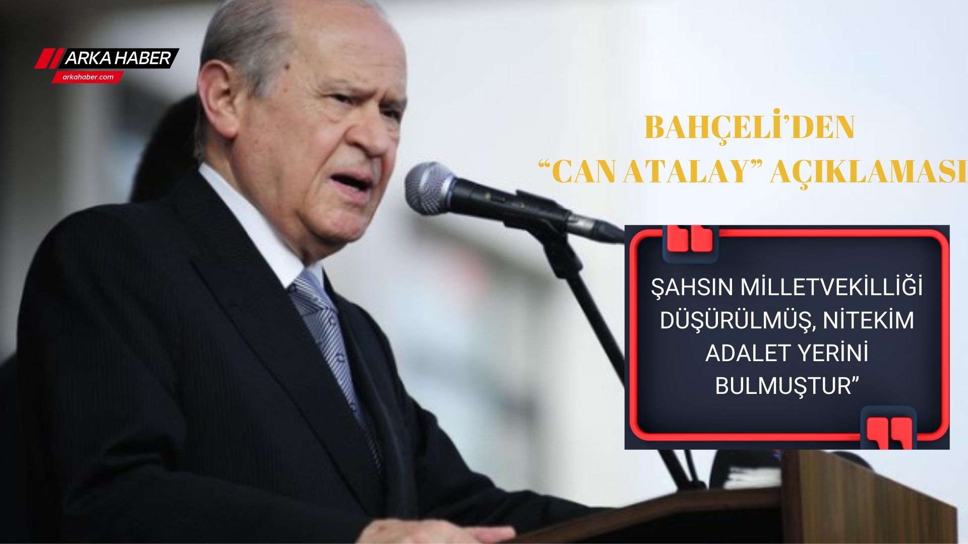 BAHÇELİ’DEN “CAN ATALAY” AÇIKLAMASI: “ŞAHSIN MİLLETVEKİLLİĞİ DÜŞÜRÜLMÜŞ, NİTEKİM ADALET YERİNİ BULMUŞTUR”