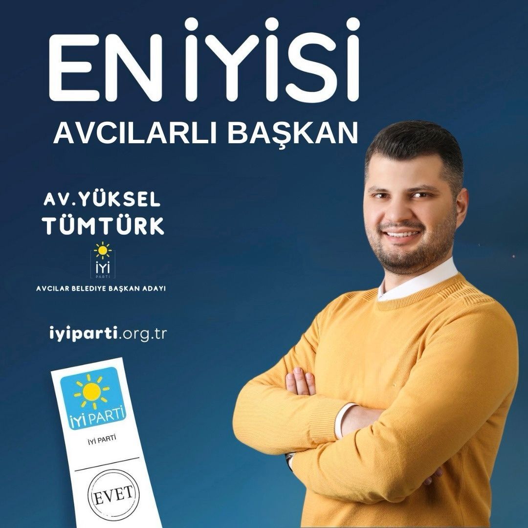 İYİ PARTİ AVCILAR BELEDİYE BAŞKAN ADAYI YÜKSEL TÜMTÜRK;’’AVCILAR TEPEDEN İNME ADAYA MECBUR DEĞİLSİN’’