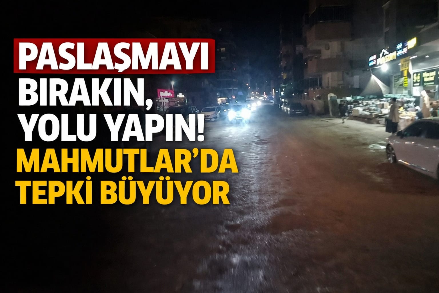 Paslaşmayı Bırakın, Yolu Yapın! Mahmutlar’da Tepki Büyüyor