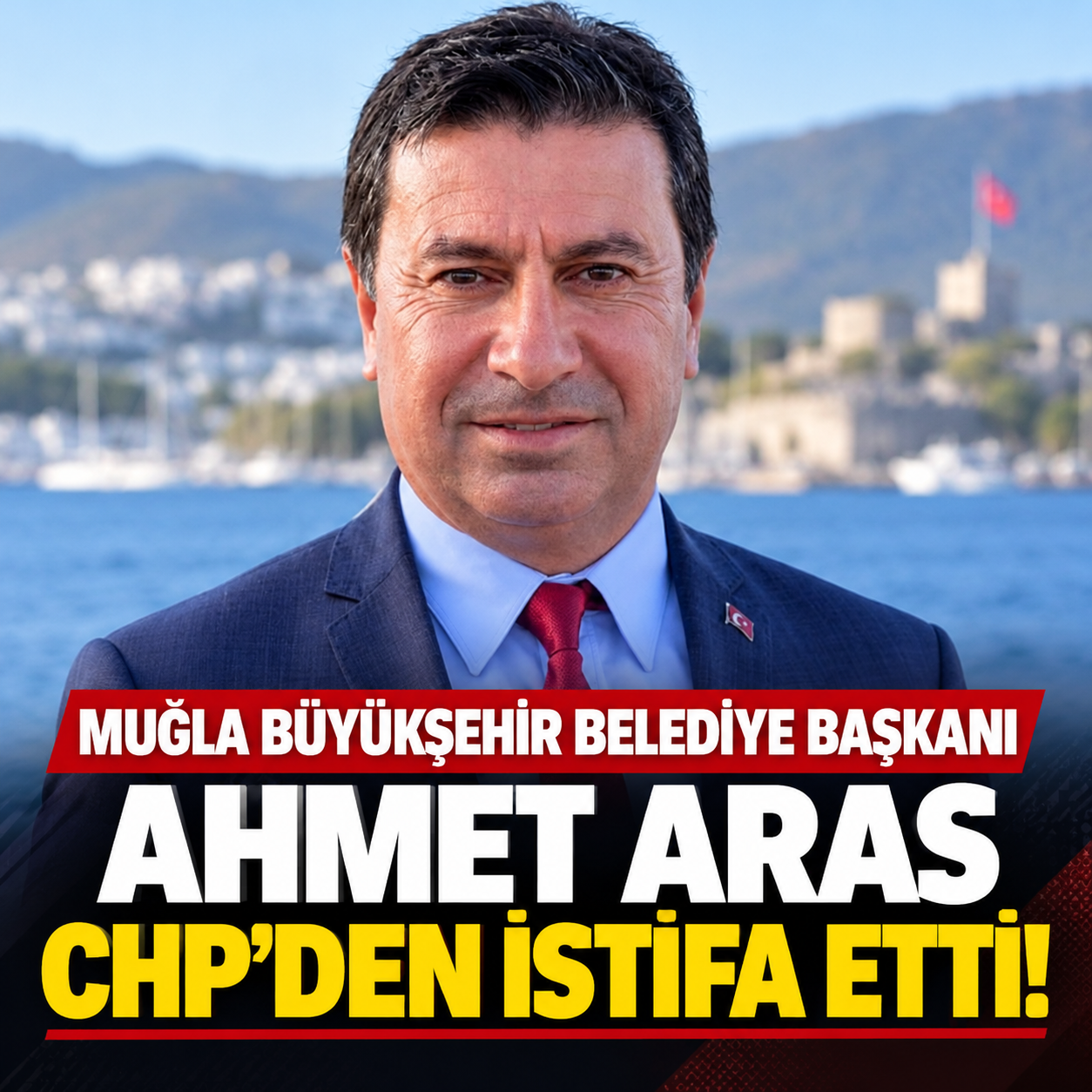 Ahmet Aras CHP'den İstifa Etti! Muğla Büyükşehir Belediye Başkanlığına Bağımsız Devam Edecek